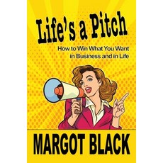 (영문도서) Life's a Pitch: How To Win What You Want In Business and in Life Paperback, Black Ink Press, English, 9780996950510