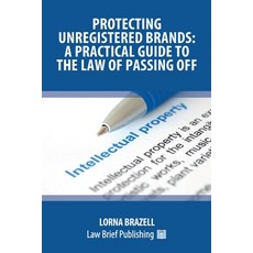 Protecting Unregistered Brands: A Practical Guide to the Law of Passing Off Paperback, Law Brief Publishing, English, 9781912687770