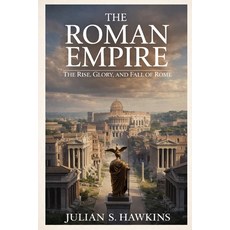(영문도서)The Roman Empire: The Rise Glory and Fall of Rome Paperback, Independently Published, English, 9798244337808