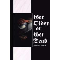 (영문도서)Get Older or Get Dead Paperback, Covenant Books, English, 9798894859651