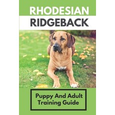 (영문도서) Rhodesian Ridgeback: Puppy And Adult Training Guide: Rhodesian Ridgeback Training At Home Paperback, Independently Published, English, 9798451472040