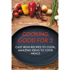 Cooking Good For 2: Cast Iron Recipes To Cook Amazing Ideas To Cook Meals: The Truth About Cast Iro... Paperback, Independently Published, English, 9798715775238