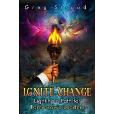 (영문도서) Ignite Change: Lighting a Path for Tomorrow's Leaders Paperback, Greg Stroud, English, 9798989791910
