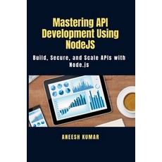 (영문도서)Mastering API Development Using NodeJS: Build Secure and Scale APIs with Node.js Paperback, Independently Published, English, 9798274535113
