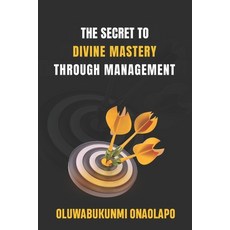 (영문도서)The Secret to Divine Mastery Through Management: A Transformational Guide to Con... Paperback, English, 9798197773807 English, 9798197773807