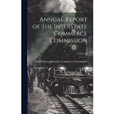 (영문도서) Annual Report of the Interstate Commerce Commission; Volume 28 Hardcover, Legare Street Press, English, 9781021076199