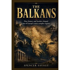 (영문도서)The Balkans: How history and borders shaped one of Europe's most complex regions Paperback, Independently Published, English, 9798259483286 Independently Published, English, 9798259483286