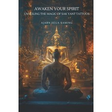 (영문도서) Awaken Your Spirit: Unveiling the Magic of Sak Yant Tattoos Paperback, Independently Published, English, 9798320097626