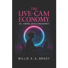 (영문도서)The Live-Cam Economy - Sex Cameras Cash & Consequences Paperback, Independently Published, English, 9798264212154