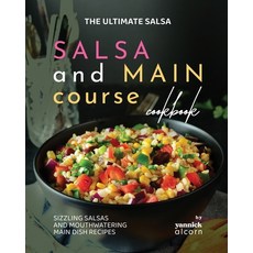 (영문도서) The Ultimate Salsa and Main Course Cookbook: Sizzling Salsas and Mouthwatering Main Dish Recipes Paperback, Independently Published, English, 9798861462822