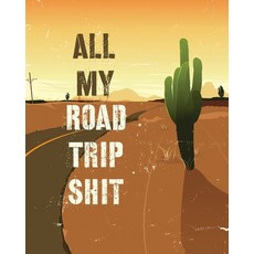 All My Road Trip Shit: Road Trip Planner - Adventure Journal - Cross Country Vacation Log Book Paperback, Alice Devon