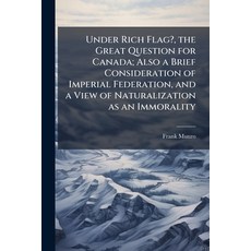 (영문도서)Under Rich Flag? the Great Question for Canada; Also a Brief Consideration of I... Paperback, Nabu Press, English, 9781178297119