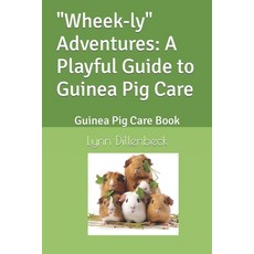 (영문도서) "Wheek-ly" Adventures: A Playful Guide to Guinea Pig Care: Guinea Pig Care Book Paperback, Independently Published, English, 9798393883355
