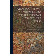 (영문도서) Atlas Pour Servir Au Voyage Dans L'empire Othoman L'egypte Et La Perse Hardcover, Legare Street Press, English, 9781019546949