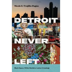 (영문도서)Detroit Never Left: Black Space White Borders Latino Crossings Hardcover, New York University Press, English, 9781479826803