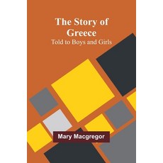 (영문도서) The Story of Greece: Told to Boys and Girls Paperback, Alpha Edition, English, 9789362922847
