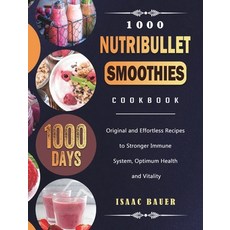 (영문도서) 1000 Nutribullet Smoothies Cookbook: 1000 Days Original and Effortless Recipes to Stronger Im... Hardcover, Isaac Bauer, English, 9781803431611