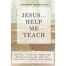 (영문도서)Jesus... Help Me Teach: 90 Real Teacher Problems with Scripture Prayer and Sma... Paperback, Independently Published, English, 9798244430479