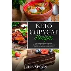 Keto Copycat Recipes: The Complete Guide to Making the Dishes of Your Favorite Restaurants at Home ... Paperback, Independently Published
