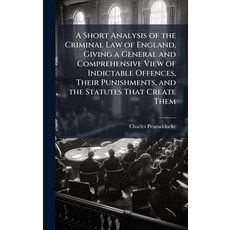 (영문도서)A Short Analysis of the Criminal Law of England Giving a General and Comprehens... Hardcover, Hutson Street Press, English, 9781023758321
