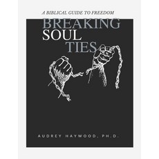 (영문도서) Breaking Soul Ties: A Biblical Guide To Freedom Paperback, Independently Published, English, 9798390151693