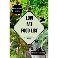 (영문도서) Low Fat Food List: The Ultimate Guide to Tasty and Nourishing Choices Foods for Effortless We... Paperback, Independently Published, English, 9798877768543
