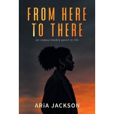(영문도서)From Here to There: An indescribable point in life Paperback, Milton & Hugo LLC, English, 9798892857338