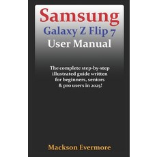 (영문도서)Samsung Galaxy Z Flip 7 User Manual: The complete step-by-step illustrated guide... Paperback, Independently Published, English, 9798273798311