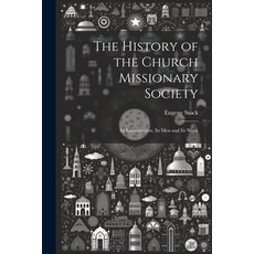 (영문도서) The History of the Church Missionary Society: Its Environment Its men and Its Work Paperback, Legare Street Press, English, 9781022249042