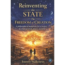 (영문도서)Reinventing the State: The Freedom of Creation: A philosophical manifesto for a... Paperback, Independently Published, English, 9798244193510