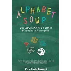 (영문도서) Alphabet Soup: The ABCs and 123s of NFTs & Other Blockchain Acronyms: Your 101 Quick Referenc... Paperback, Independently Published, English, 9798877869684
