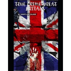 (영문도서) True Crime Great Britain: Most Recent True Crime Cases from the Uk: Shocking True Crime Case ... Paperback, Independently Published, English, 9798871718278