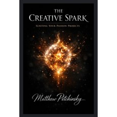 (영문도서)The Creative Spark: Igniting Your Passion Projects Paperback, Apophis Enterprises LLC, English, 9798295563232