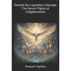 (영문도서)Toward the Legendary Simurgh: The Seven Flights of Enlightenment Paperback, Independently Published, English, 9798273528451