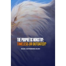 (영문도서)The Prophetic Ministry: Timeless or Outdated? Paperback, Independently Published, English, 9798274832038