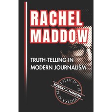 (영문도서) Rachel Maddow: Truth-Telling in Modern Journalism Paperback, Independently Published, English, 9798306795676
