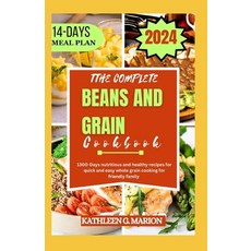 (영문도서) The Complete Beans and Grain Cookbook: 1300-Days nutritious and healthy recipes for quick and... Paperback, Independently Published, English, 9798879527971