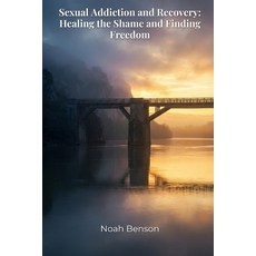 (영문도서)Sexual Addiction and Recovery: Healing the Shame and Finding Freedom Paperback, Independently Published, English, 9798250637343