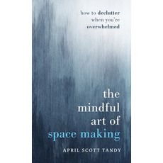 (영문도서) The Mindful Art of Space Making: How to Declutter When You're Overwhelmed Hardcover, Flume Canyon Publishing, English, 9798991222907