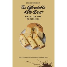 The Affordable Keto Diet Sweeties for Beginners: Quick Easy and Delicious Keto Cakes and Bars Hardcover, Jessica Simpson