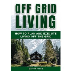 Off Grid Living: How to Plan and Execute Living off the Grid Paperback, More Books LLC, English, 9781954289000