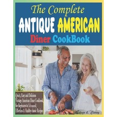 (영문도서) The Complete Antique American Diner CookBook: Quick Easy and Delicious Vintage American Dine... Paperback, Independently Published, English, 9798320621449