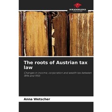 (영문도서)The roots of Austrian tax law Paperback, Our Knowledge Publishing, English, 9786202462167