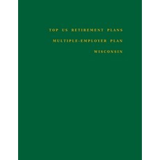 Top US Retirement Plans - Multiple-Employer Plan - Wisconsin: Employee Benefit Plans Paperback, Independently Published