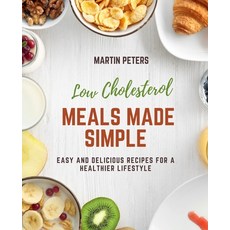 (영문도서) Low Cholesterol Meals Made Simple: Easy and Delicious Recipes for a Healthier Lifestyle Paperback, Independently Published, English, 9798386378516