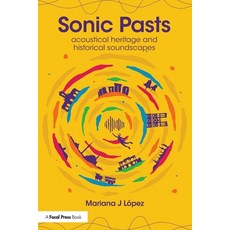 (영문도서) Sonic Pasts: Acoustical Heritage and Historical Soundscapes Paperback, Focal Press, English, 9781032300054