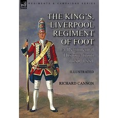 (영문도서) The King's Liverpool Regiment of Foot: a Regimental History from 1685-1881 Hardcover, Leonaur Ltd, English, 9781782829942
