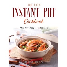 The Easy Instant Pot Cookbook: Must-Have Recipes for Beginners Hardcover, Mira Bixy, English, 9781667118673