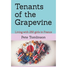 (영문도서)Tenants Of The Grapevine: Living with 250 girls in France Paperback, Independently Published, English, 9798271973253