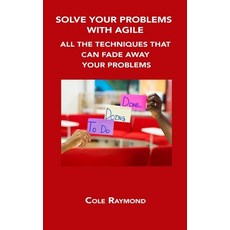 (영문도서) Solve Your Problems with Agile: All the Techniques That Can Fade Away Your Problems Hardcover, Cole Raymond, English, 9781806152520